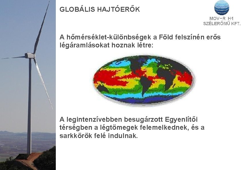 GLOBÁLIS HAJTÓERŐK A hőmérséklet-különbségek a Föld felszínén erős légáramlásokat hoznak létre: A legintenzívebben besugárzott