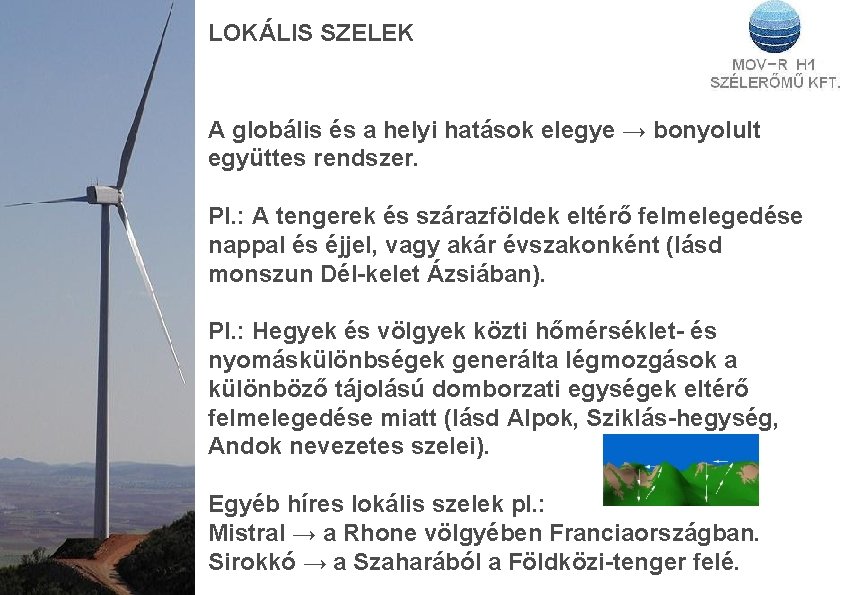 LOKÁLIS SZELEK A globális és a helyi hatások elegye → bonyolult együttes rendszer. Pl.