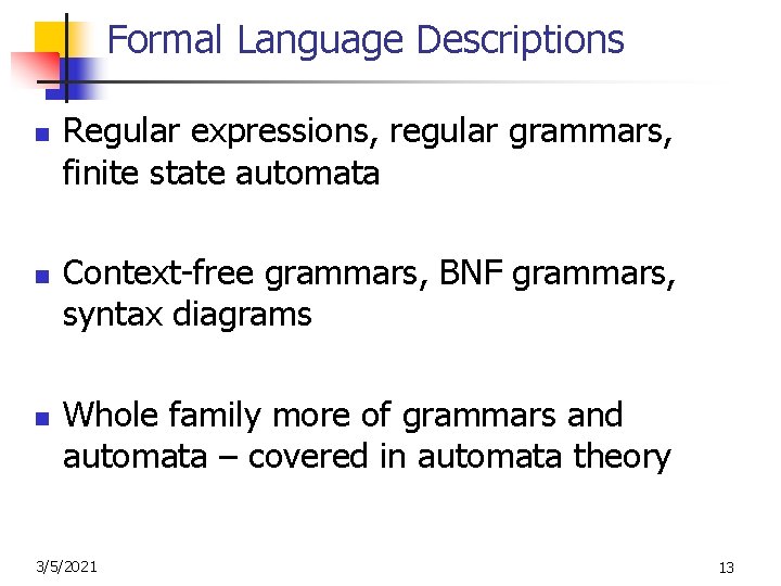 Formal Language Descriptions n n n Regular expressions, regular grammars, finite state automata Context-free