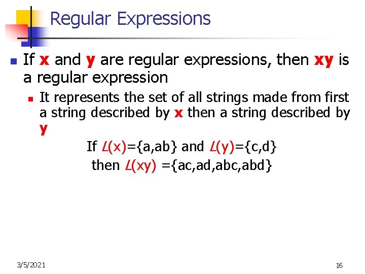 Regular Expressions n If x and y are regular expressions, then xy is a