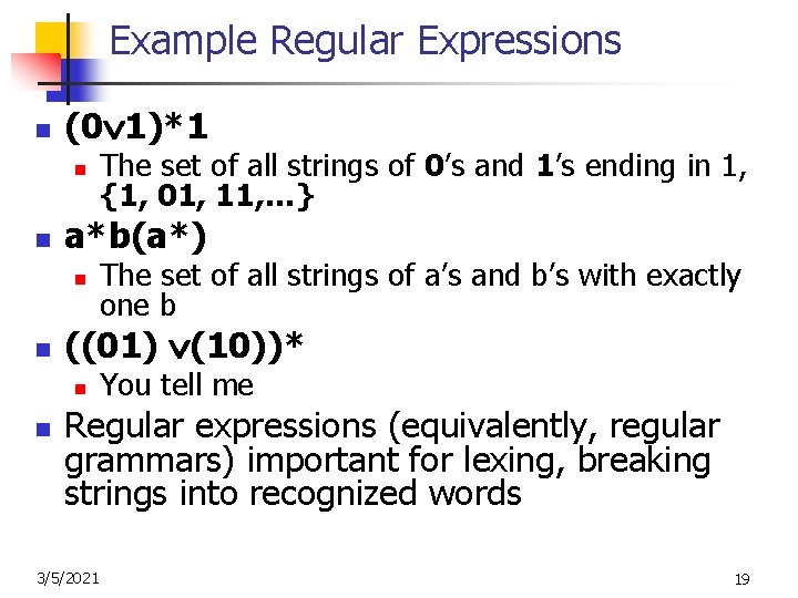 Example Regular Expressions n (0 1)*1 n n a*b(a*) n n The set of