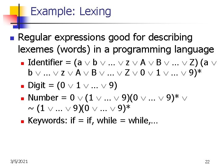 Example: Lexing n Regular expressions good for describing lexemes (words) in a programming language