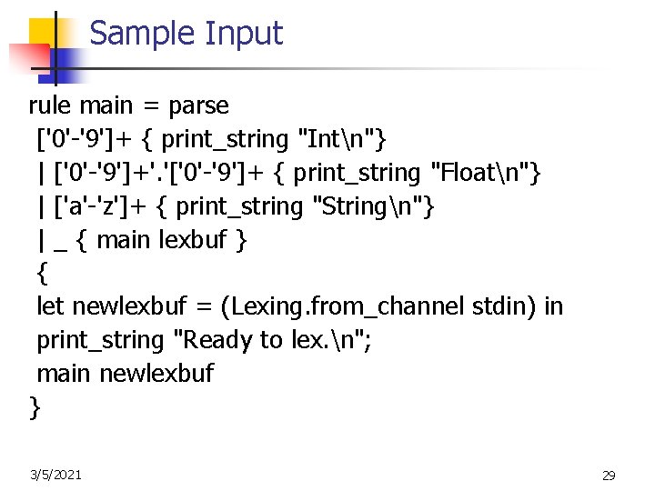 Sample Input rule main = parse ['0'-'9']+ { print_string "Intn"} | ['0'-'9']+'. '['0'-'9']+ {