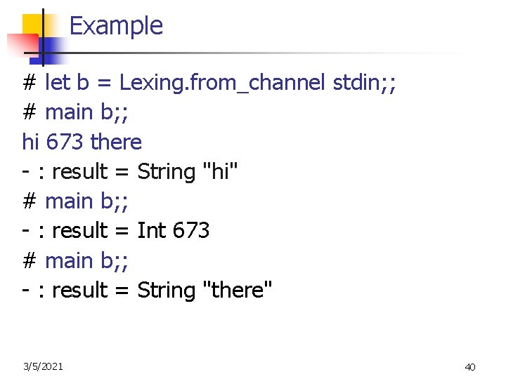 Example # let b = Lexing. from_channel stdin; ; # main b; ; hi