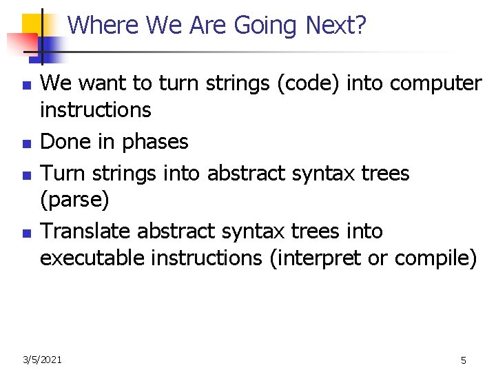 Where We Are Going Next? n n We want to turn strings (code) into