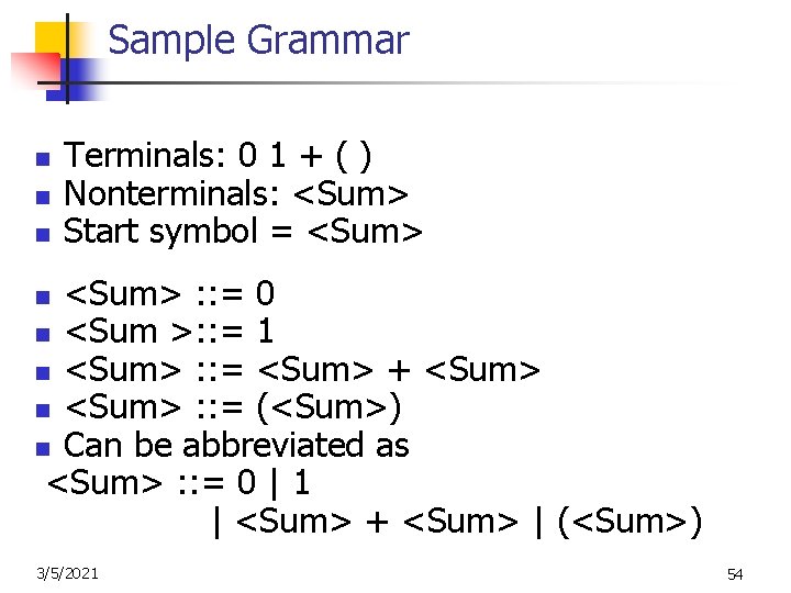 Sample Grammar n n n Terminals: 0 1 + ( ) Nonterminals: <Sum> Start