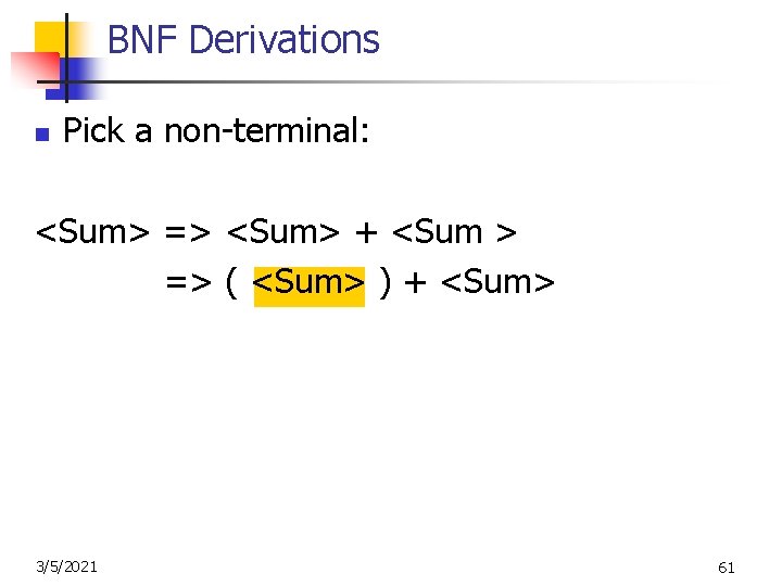 BNF Derivations n Pick a non-terminal: <Sum> => <Sum> + <Sum > => (