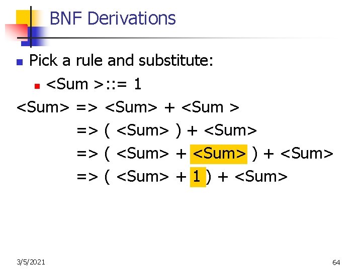 BNF Derivations Pick a rule and substitute: n <Sum >: : = 1 <Sum>