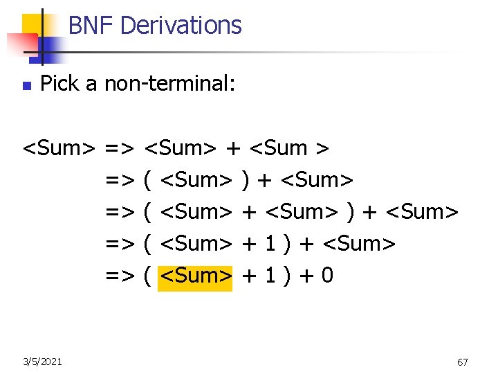 BNF Derivations n Pick a non-terminal: <Sum> => <Sum> + <Sum > => (