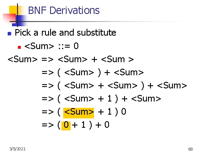 BNF Derivations Pick a rule and substitute n <Sum> : : = 0 <Sum>