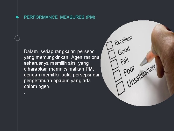 PERFORMANCE MEASURES (PM) Dalam setiap rangkaian persepsi yang memungkinkan, Agen rasional seharusnya memilih aksi