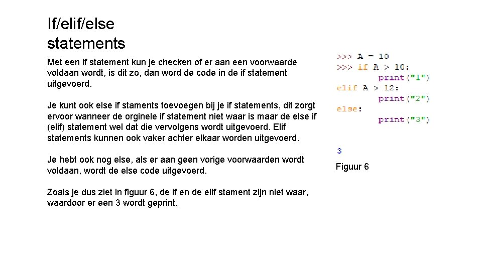 If/elif/else statements Met een if statement kun je checken of er aan een voorwaarde