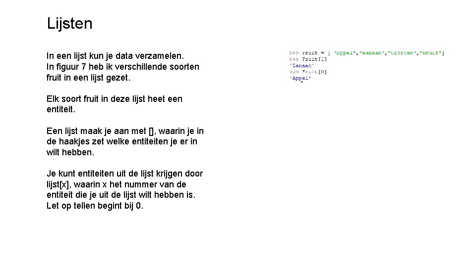 Lijsten In een lijst kun je data verzamelen. In figuur 7 heb ik verschillende