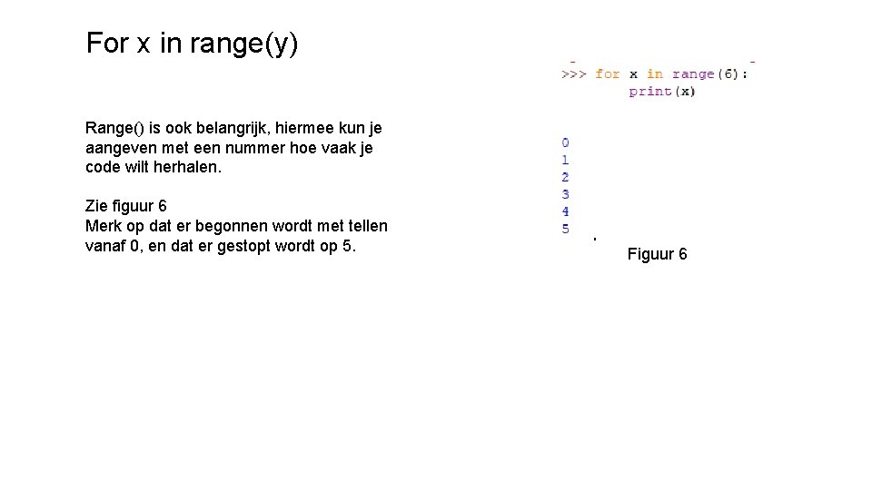 For x in range(y) Range() is ook belangrijk, hiermee kun je aangeven met een