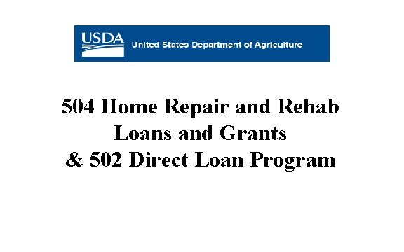 504 Home Repair and Rehab Loans and Grants & 502 Direct Loan Program 