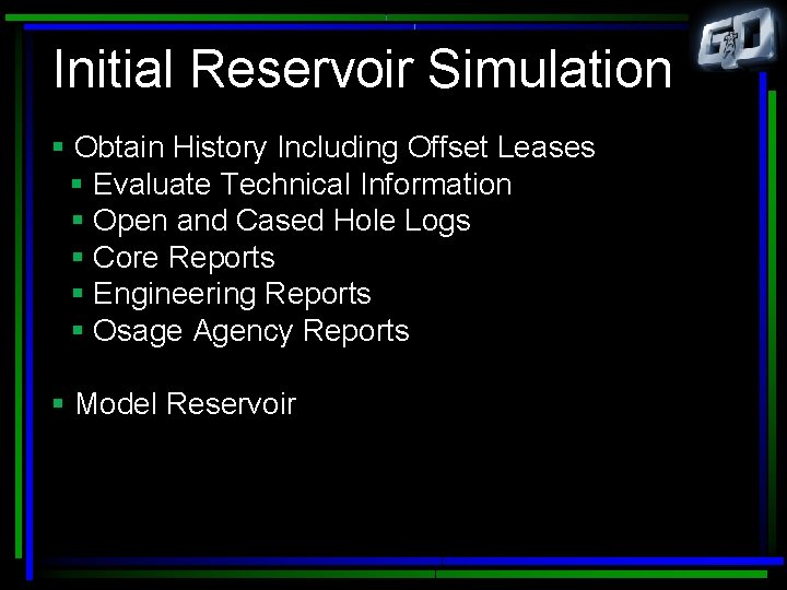 Initial Reservoir Simulation § Obtain History Including Offset Leases § Evaluate Technical Information §