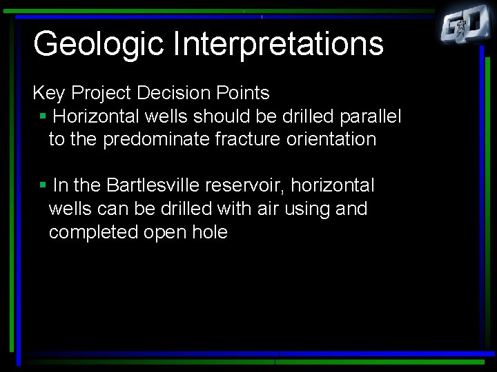 Geologic Interpretations Key Project Decision Points § Horizontal wells should be drilled parallel to