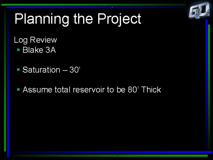 Planning the Project Log Review § Blake 3 A § Saturation – 30’ §