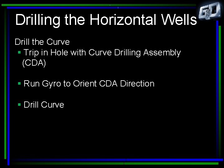 Drilling the Horizontal Wells Drill the Curve § Trip in Hole with Curve Drilling