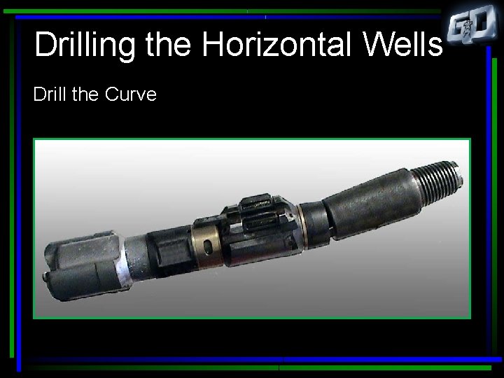 Drilling the Horizontal Wells Drill the Curve 
