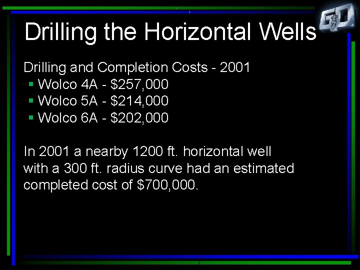 Drilling the Horizontal Wells Drilling and Completion Costs - 2001 § Wolco 4 A