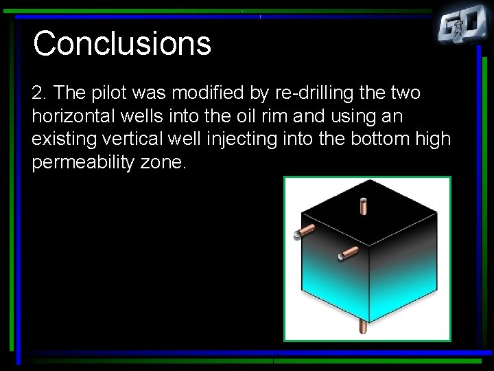 Conclusions 2. The pilot was modified by re-drilling the two horizontal wells into the