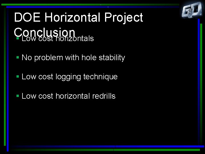 DOE Horizontal Project Conclusion § Low cost horizontals § No problem with hole stability