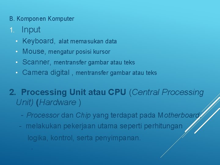 B. Komponen Komputer Input 1. Keyboard, alat memasukan data • Mouse, mengatur posisi kursor