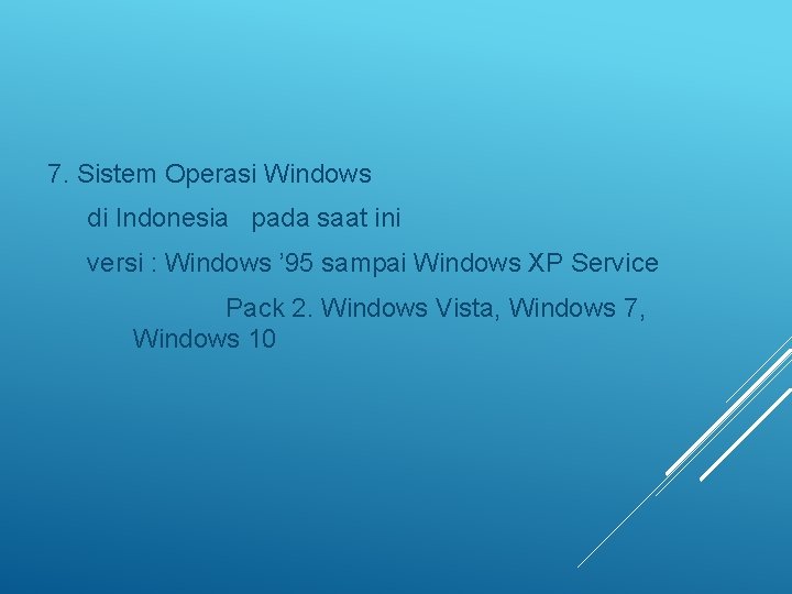 7. Sistem Operasi Windows di Indonesia pada saat ini versi : Windows ’ 95