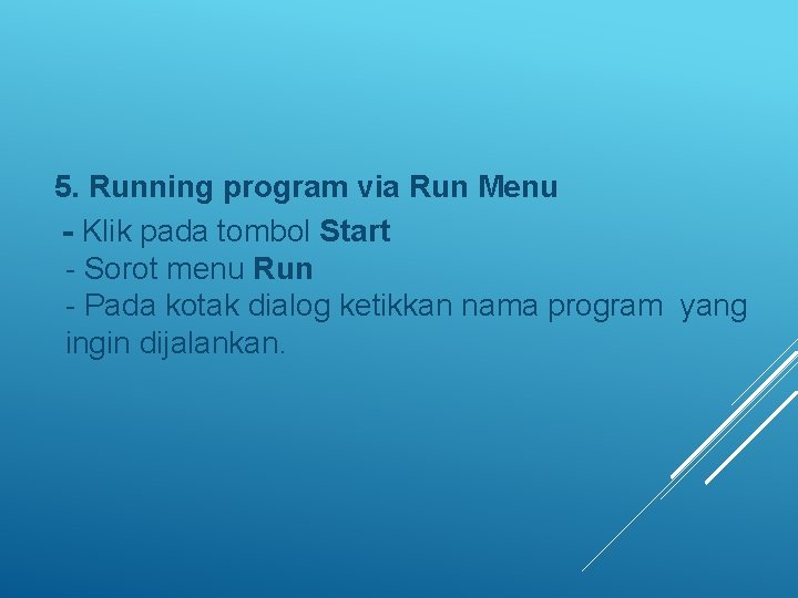  5. Running program via Run Menu - Klik pada tombol Start - Sorot