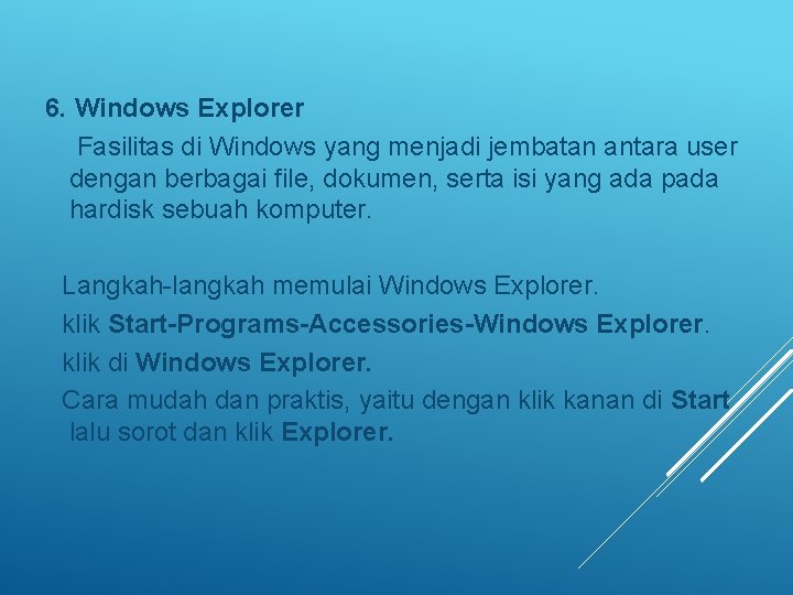 6. Windows Explorer Fasilitas di Windows yang menjadi jembatan antara user dengan berbagai file,