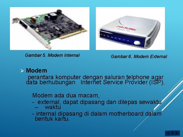 Gambar 5. Modem Internal Ø Gambar 6. Modem External Modem perantara komputer dengan saluran