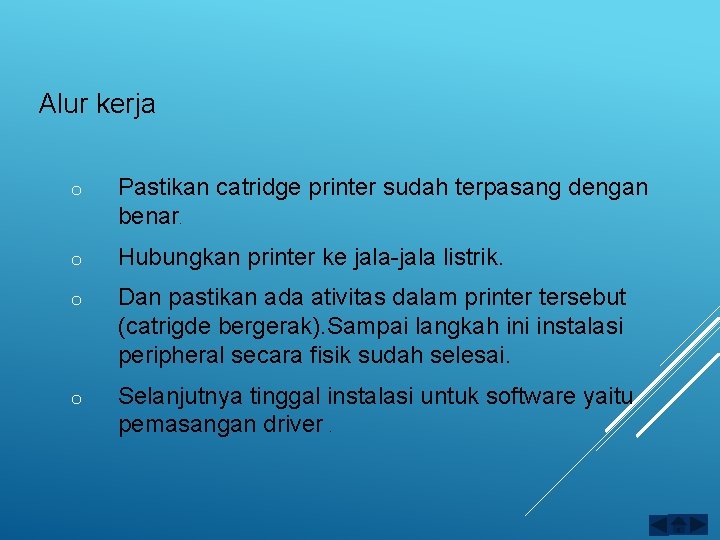 Alur kerja o Pastikan catridge printer sudah terpasang dengan benar. o Hubungkan printer ke