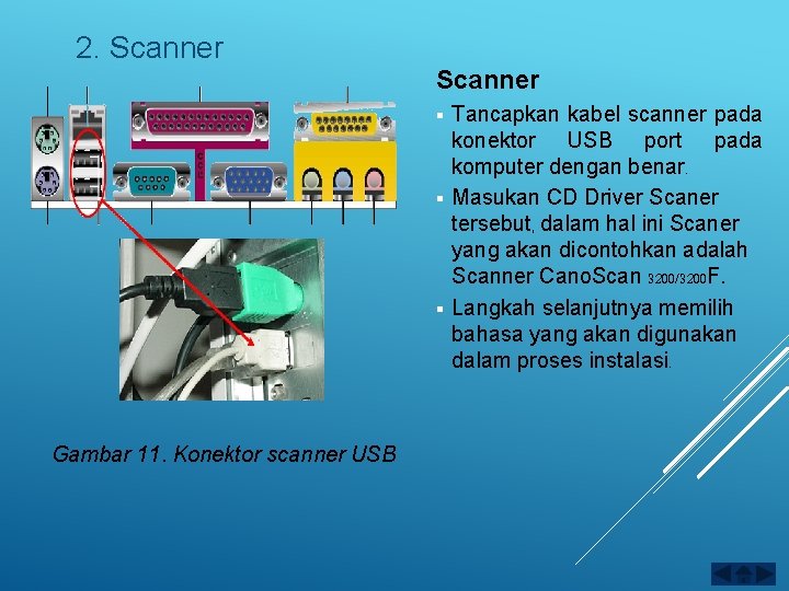 2. Scanner Tancapkan kabel scanner pada konektor USB port pada komputer dengan benar. §