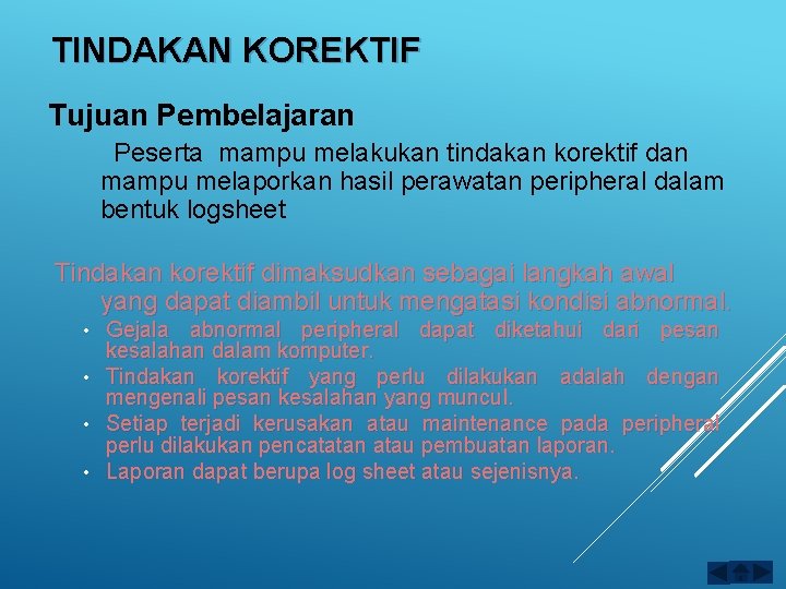 TINDAKAN KOREKTIF Tujuan Pembelajaran Peserta mampu melakukan tindakan korektif dan mampu melaporkan hasil perawatan