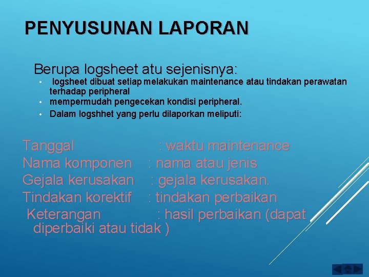 PENYUSUNAN LAPORAN Berupa logsheet atu sejenisnya: • • • logsheet dibuat setiap melakukan maintenance