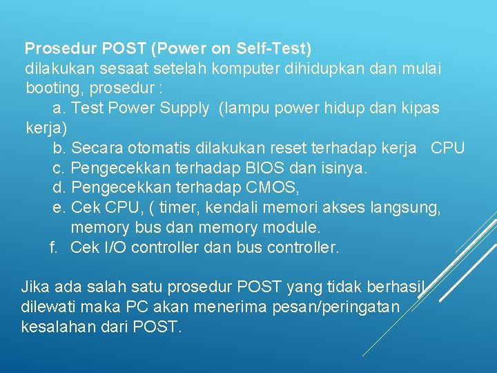  Prosedur POST (Power on Self-Test) dilakukan sesaat setelah komputer dihidupkan dan mulai booting,