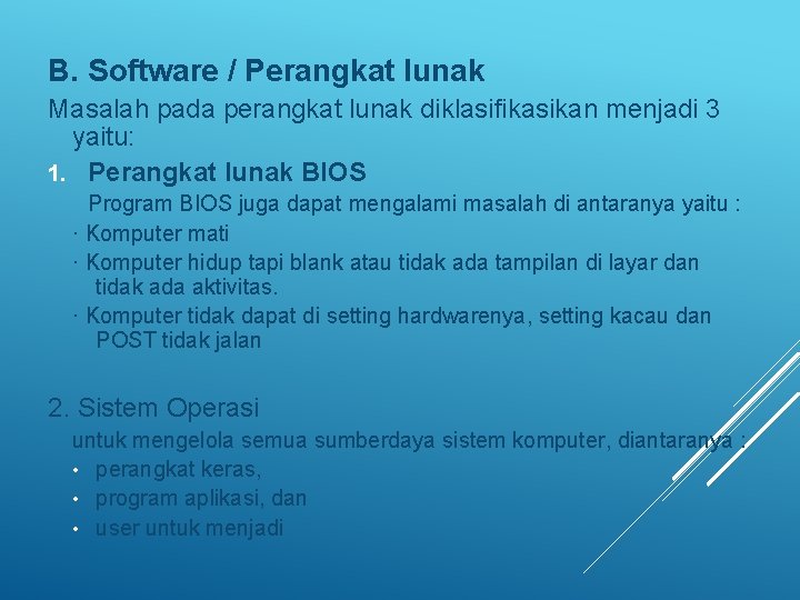 B. Software / Perangkat lunak Masalah pada perangkat lunak diklasifikasikan menjadi 3 yaitu: 1.