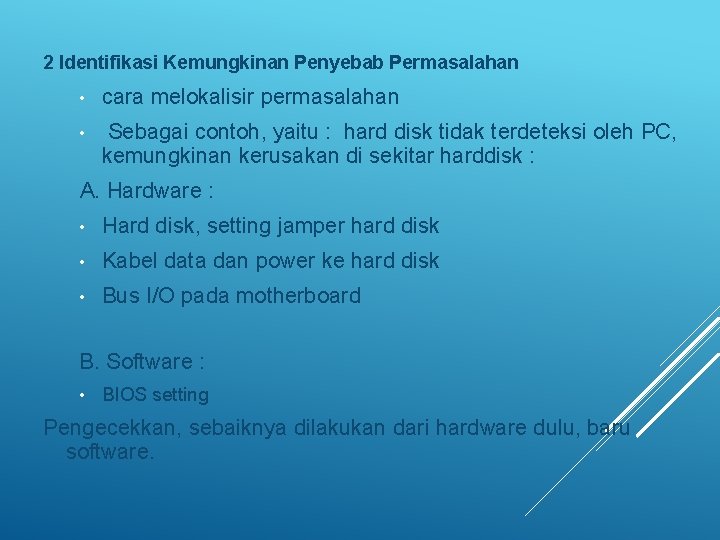 2 Identifikasi Kemungkinan Penyebab Permasalahan • cara melokalisir permasalahan • Sebagai contoh, yaitu :