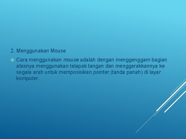 2. Menggunakan Mouse Cara menggunakan mouse adalah dengan menggam bagian atasnya menggunakan telapak tangan