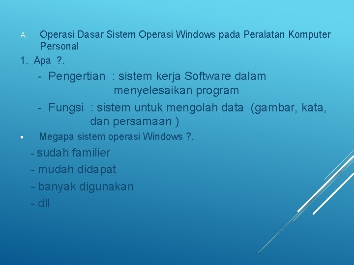 Operasi Dasar Sistem Operasi Windows pada Peralatan Komputer Personal 1. Apa ? . A.