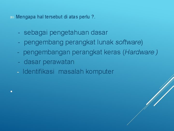  Mengapa hal tersebut di atas perlu ? . - sebagai pengetahuan dasar pengembang