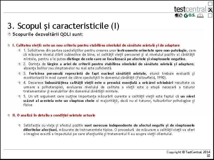3. Scopul și caracteristicile (I) 8 Scopurile dezvoltării QOLI sunt: 8 I. Calitatea vieții: