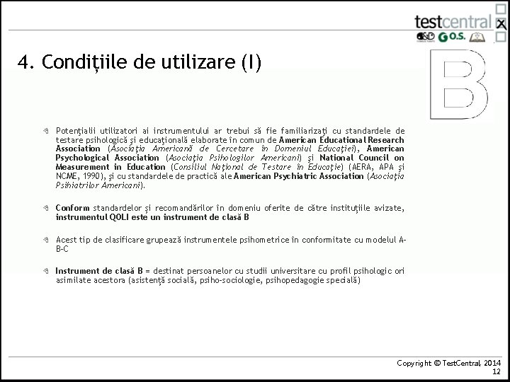 4. Condițiile de utilizare (I) 8 Potenţialii utilizatori ai instrumentului ar trebui să fie