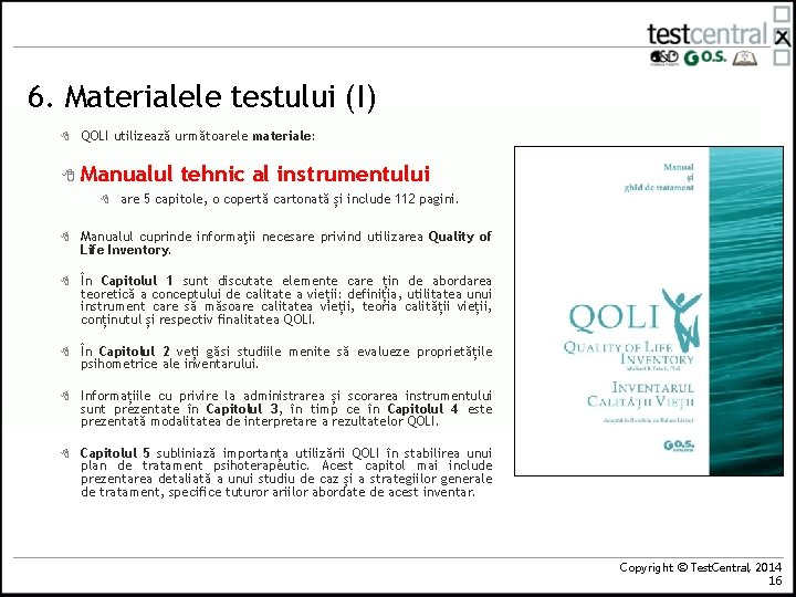 6. Materialele testului (I) 8 QOLI utilizează următoarele materiale: 8 Manualul 8 tehnic al