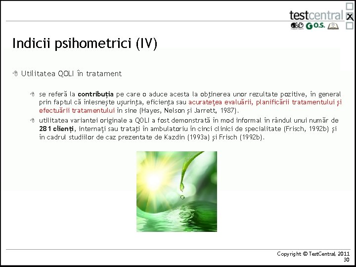 Indicii psihometrici (IV) 8 Utilitatea QOLI în tratament 8 8 se referă la contribuția