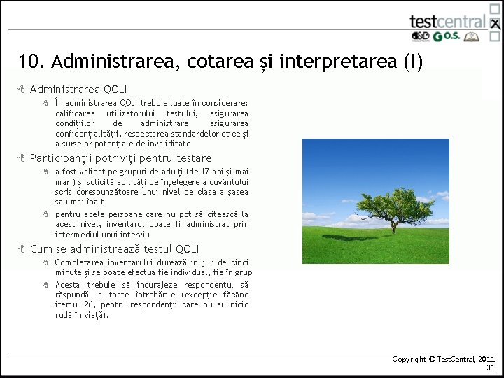 10. Administrarea, cotarea și interpretarea (I) 8 Administrarea QOLI 8 8 Participanții potriviți pentru