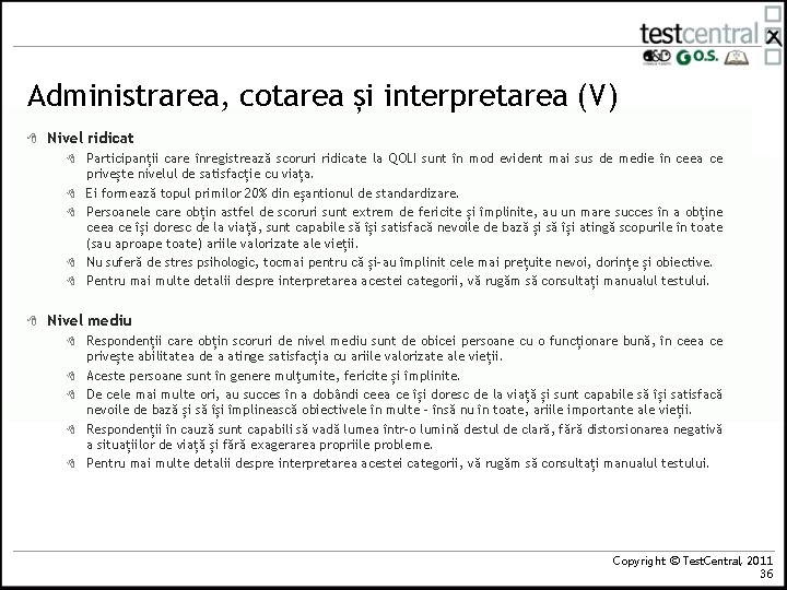 Administrarea, cotarea și interpretarea (V) 8 Nivel ridicat 8 8 8 Participanții care înregistrează