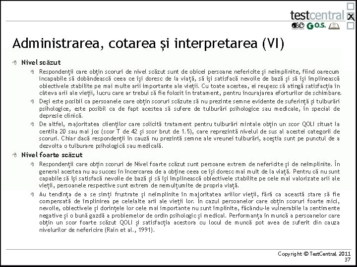 Administrarea, cotarea și interpretarea (VI) 8 Nivel scăzut 8 8 Respondenții care obțin scoruri