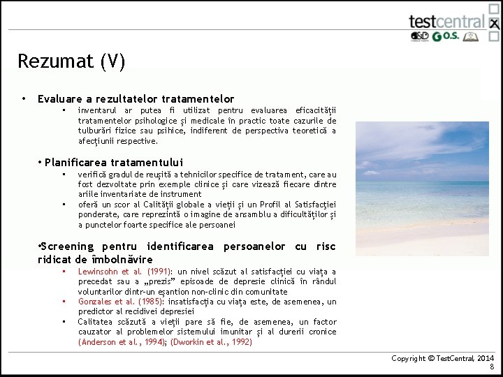 Rezumat (V) • Evaluare a rezultatelor tratamentelor • inventarul ar putea fi utilizat pentru